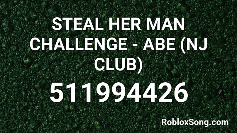 STEAL HER MAN CHALLENGE - ABE (NJ CLUB) Roblox ID
