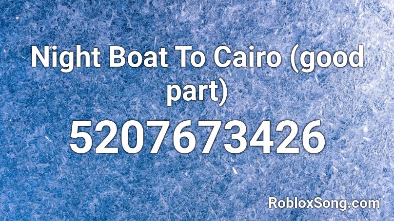 Night Boat To Cairo (good part) Roblox ID