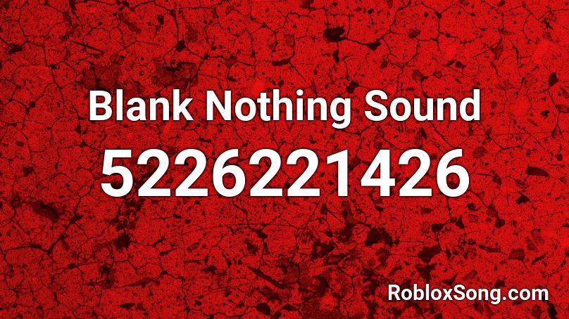 Blank Nothing Sound Roblox ID