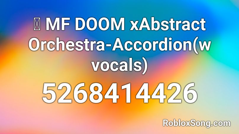 🎼 MF DOOM xAbstract Orchestra-Accordion(w vocals) Roblox ID