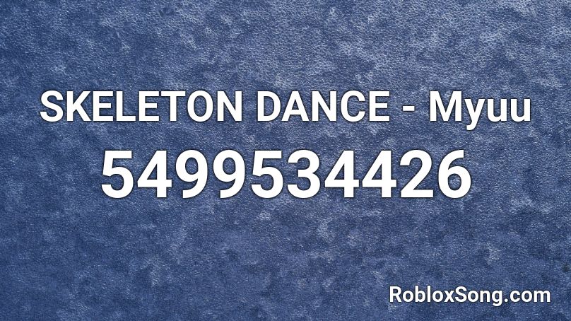 SKELETON DANCE - Myuu Roblox ID