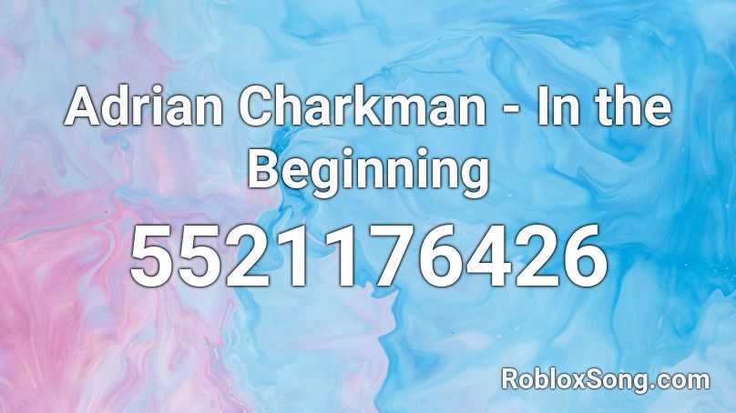 Adrian Charkman - In the Beginning Roblox ID