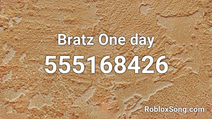 Bratz One day Roblox ID