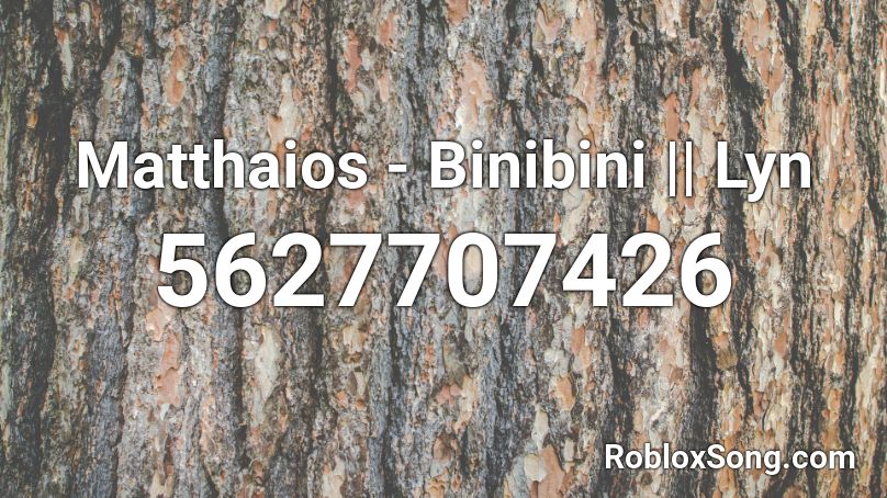 Matthaios - Binibini || Lyn Roblox ID