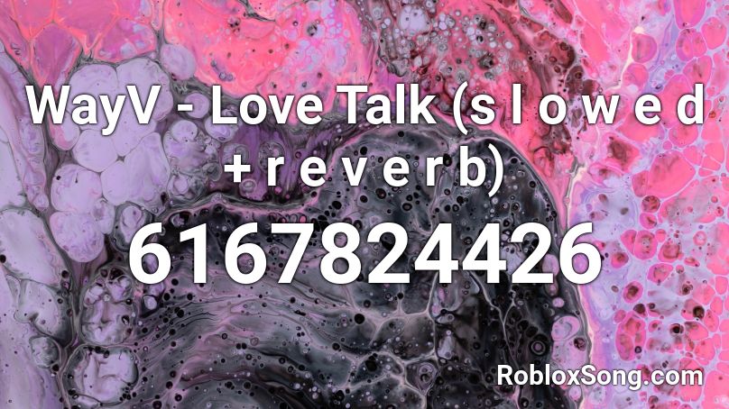 Love Talk Wayv Roblox Id - 800 273 talk roblox id