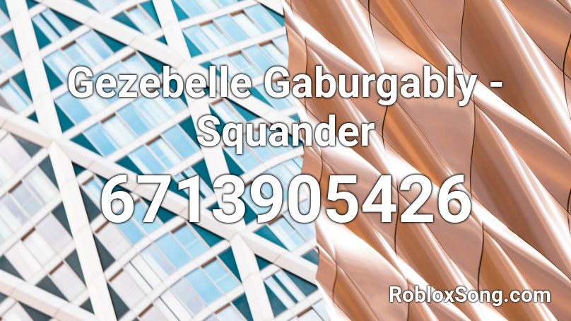 Gezebelle Gaburgably - Squander Roblox ID