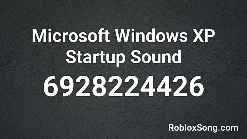 Microsoft Windows XP Startup Sound Roblox ID