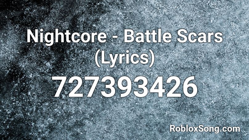 Nightcore - Battle Scars (Lyrics) Roblox ID