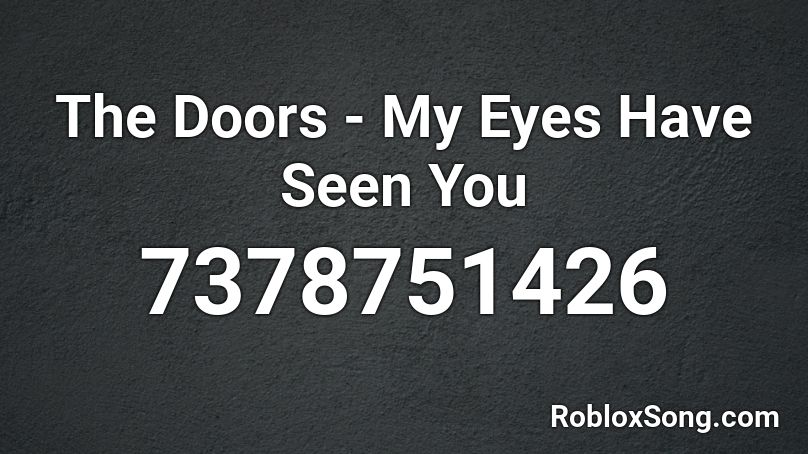 The Doors - My Eyes Have Seen You Roblox ID