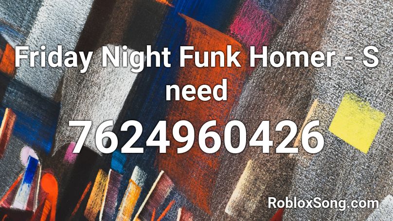 Friday Night Funk Homer - S need Roblox ID