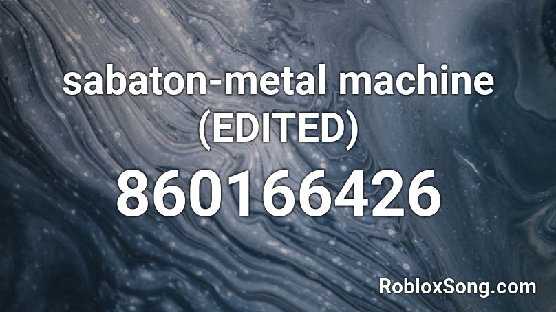 sabaton-metal machine (EDITED) Roblox ID