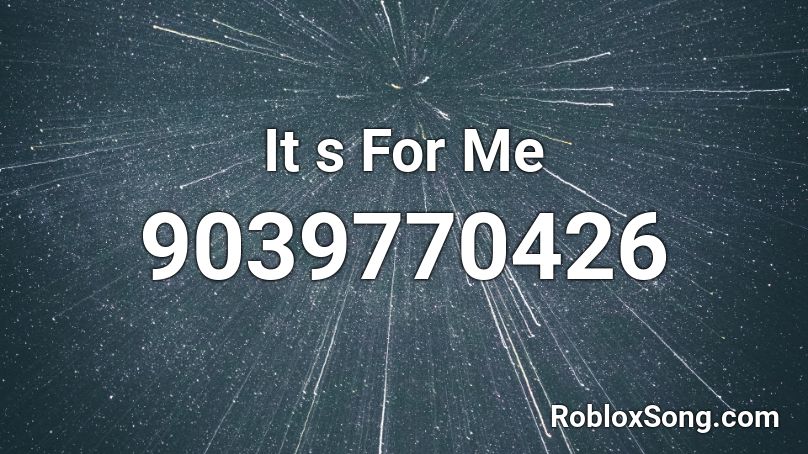 It s For Me Roblox ID