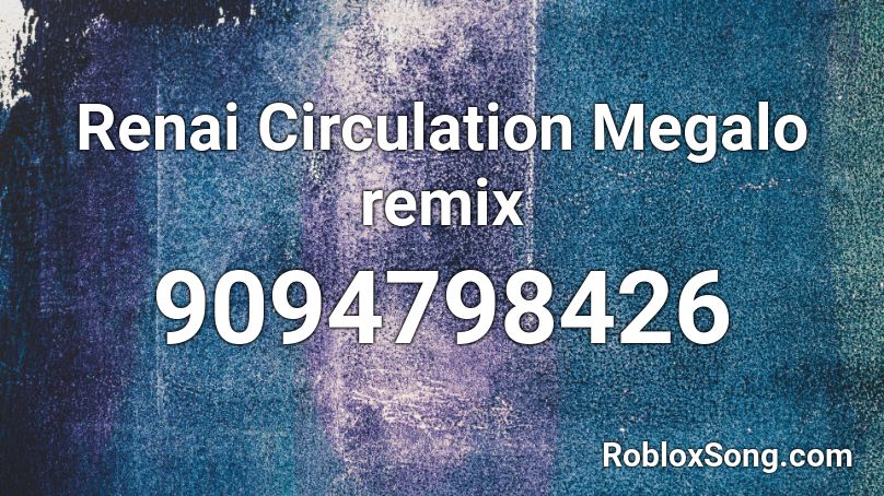 Renai Circulation Megalo remix Roblox ID