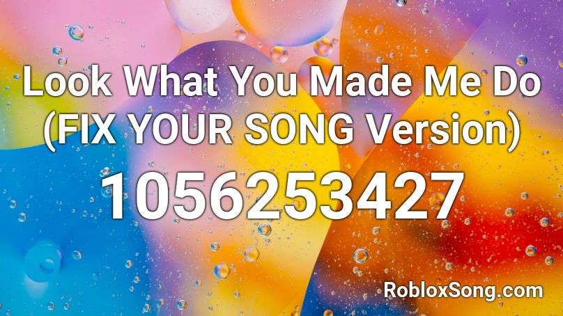 Look What You Made Me Do Fix Your Song Version Roblox Id Roblox Music Codes - look what you made me do song roblox