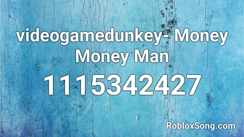 videogamedunkey- Money Money Man  Roblox ID
