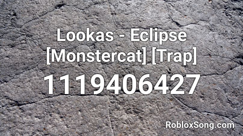 Lookas - Eclipse [Monstercat] [Trap] Roblox ID