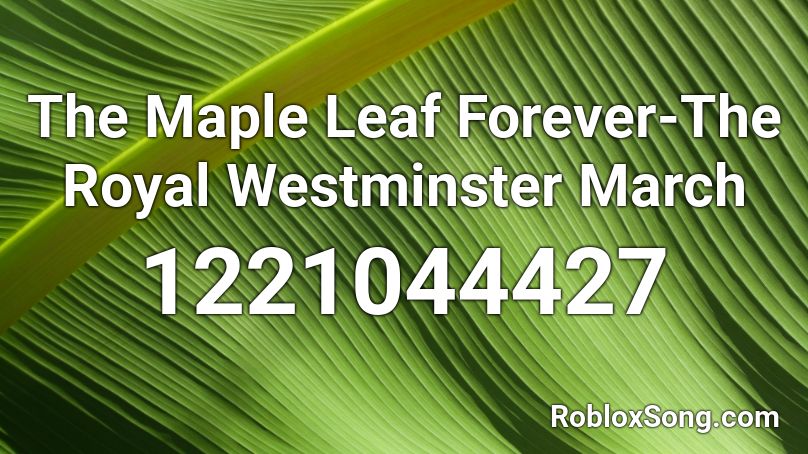 The Maple Leaf Forever-The Royal Westminster March Roblox ID