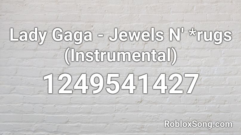 Lady Gaga - Jewels N' *rugs (Instrumental) Roblox ID