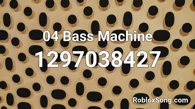 04 Bass Machine Roblox ID