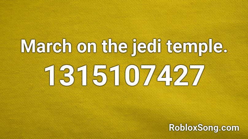 March on the jedi temple. Roblox ID