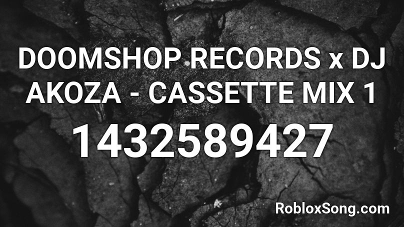 DOOMSHOP RECORDS x DJ AKOZA - CASSETTE MIX 1  Roblox ID