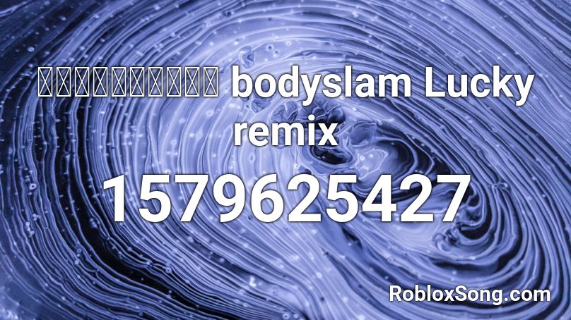 แสงสุดท้าย bodyslam Lucky remix Roblox ID