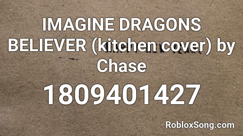 Imagine Dragons Believer Kitchen Cover By Chase Roblox Id Roblox Music Codes - beliver code for roblox