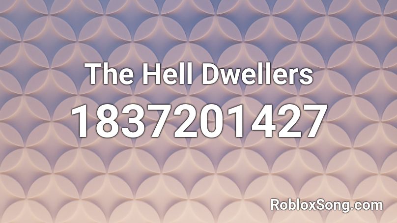 The Hell Dwellers Roblox ID