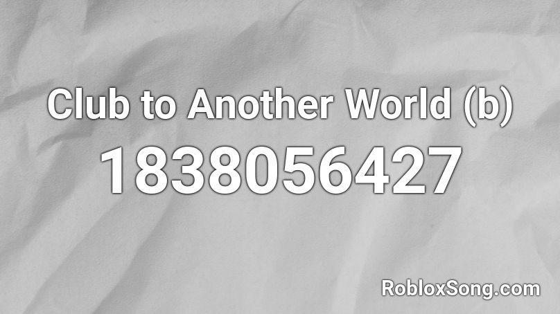 Club to Another World (b) Roblox ID