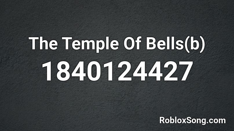 The Temple Of Bells(b) Roblox ID