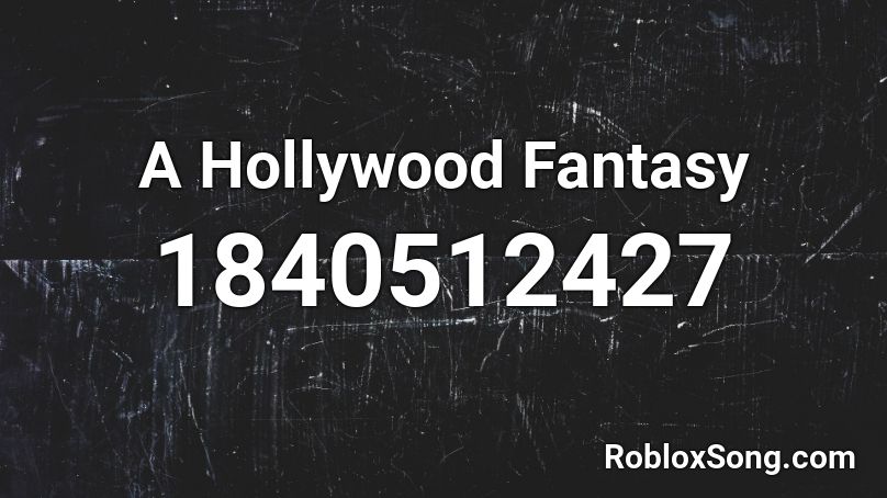 A Hollywood Fantasy Roblox ID