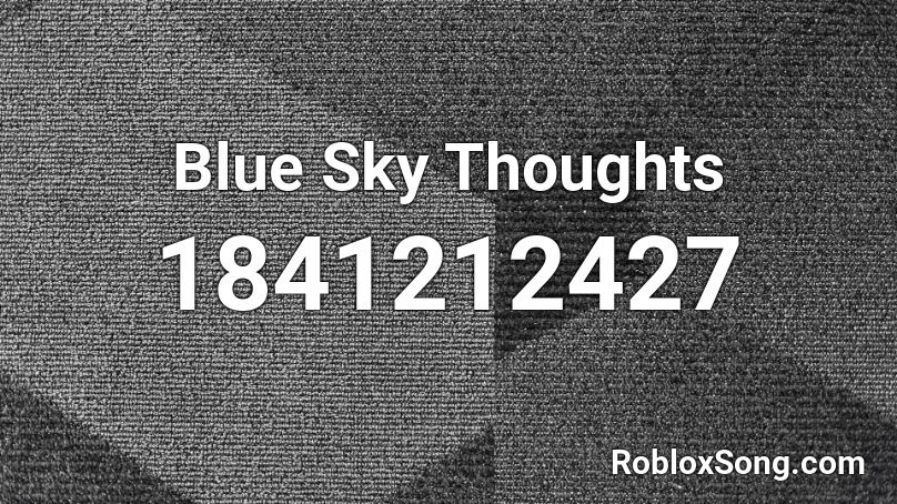 Blue Sky Thoughts Roblox ID