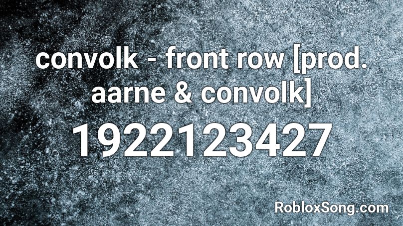 convolk - front row [prod. aarne & convolk] Roblox ID
