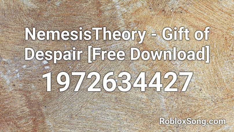 NemesisTheory - Gift of Despair [Free Download] Roblox ID