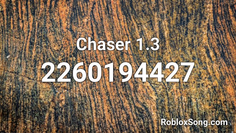 Chaser 1.3 Roblox ID