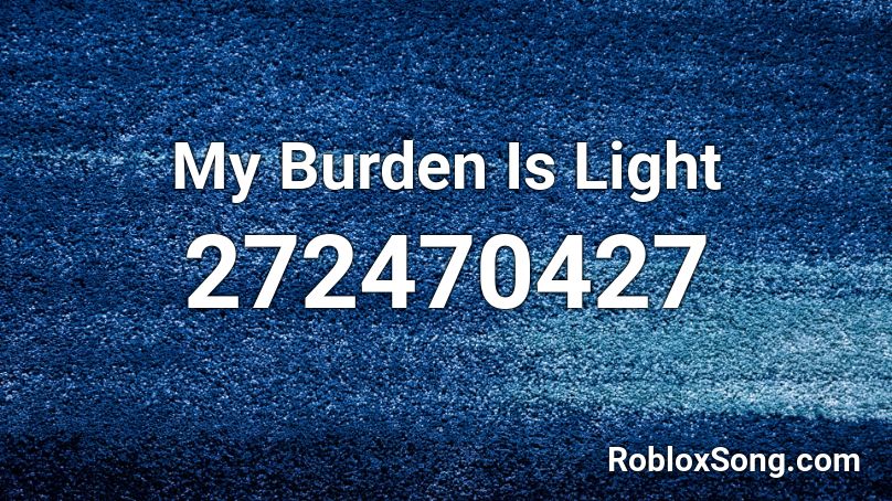 My Burden Is Light Roblox ID