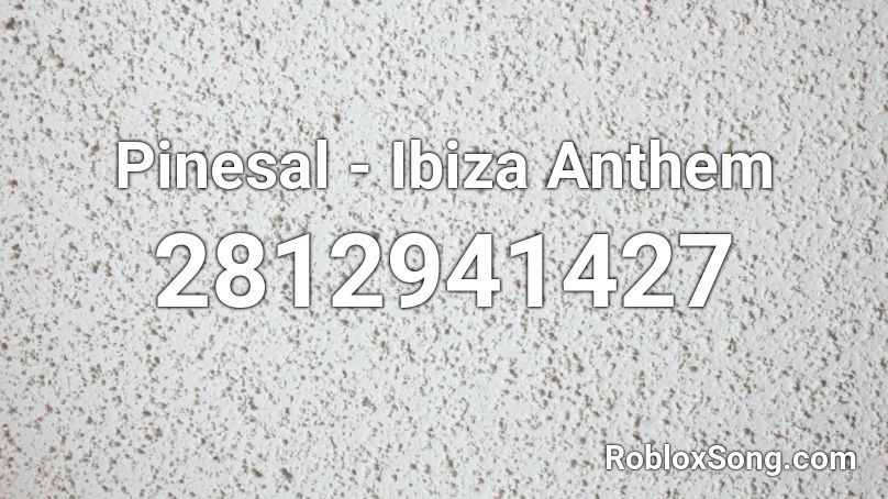 Pinesal - Ibiza Anthem Roblox ID