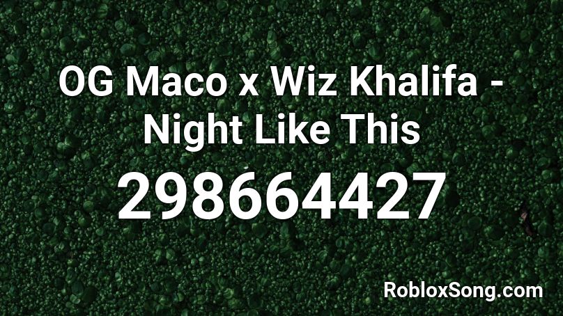 OG Maco x Wiz Khalifa - Night Like This Roblox ID