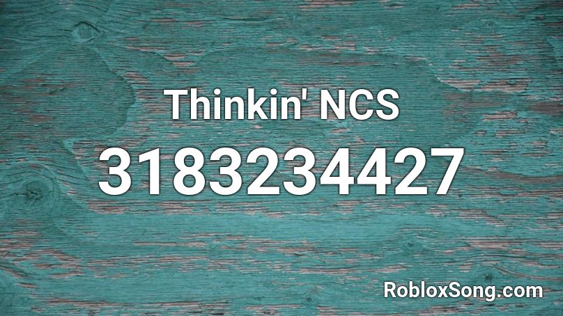 Thinkin' NCS Roblox ID