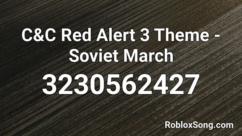 C&C Red Alert 3 Theme - Soviet March Roblox ID