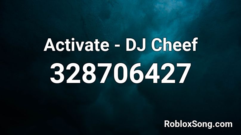 Activate - DJ Cheef Roblox ID