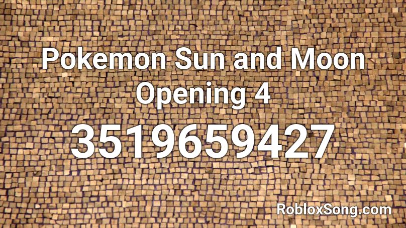 Pokemon Sun and Moon Opening 4 Roblox ID