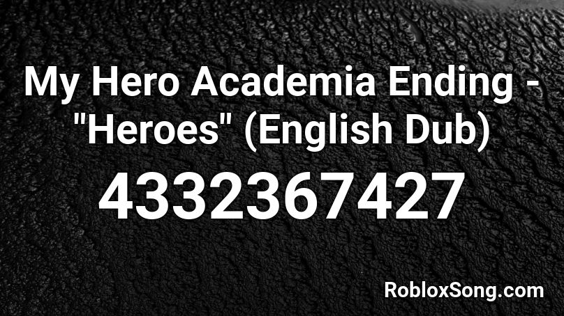 My Hero Academia Ending Heroes English Dub Roblox Id Roblox Music Codes - roblox music codes my hero academia