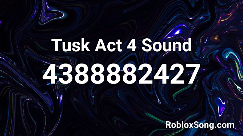 Tusk Act 4 Sound Roblox ID - Roblox music codes