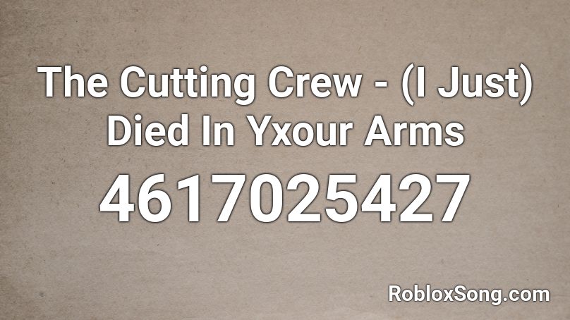 The Cutting Crew - (I Just) Died In Yxour Arms Roblox ID