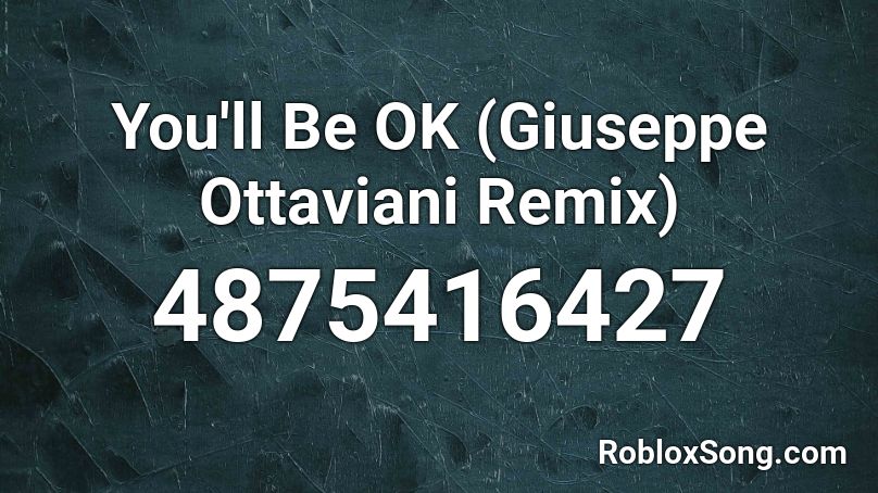 You'll Be OK (Giuseppe Ottaviani Remix) Roblox ID