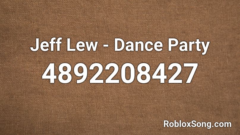 Jeff Lew - Dance Party  Roblox ID