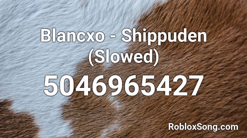 Blancxo - Shippuden (Slowed) Roblox ID