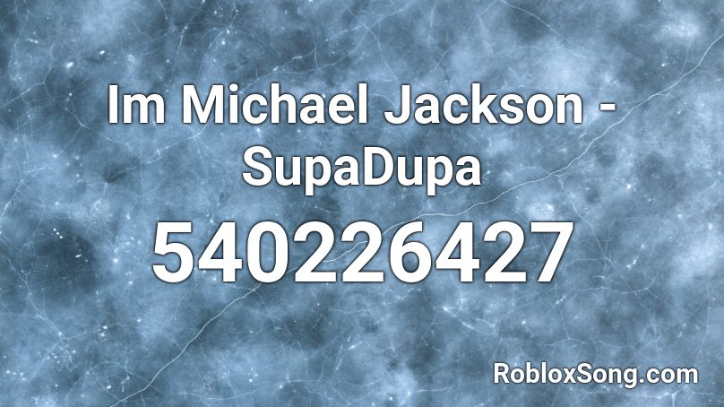 Im Michael Jackson - SupaDupa Roblox ID