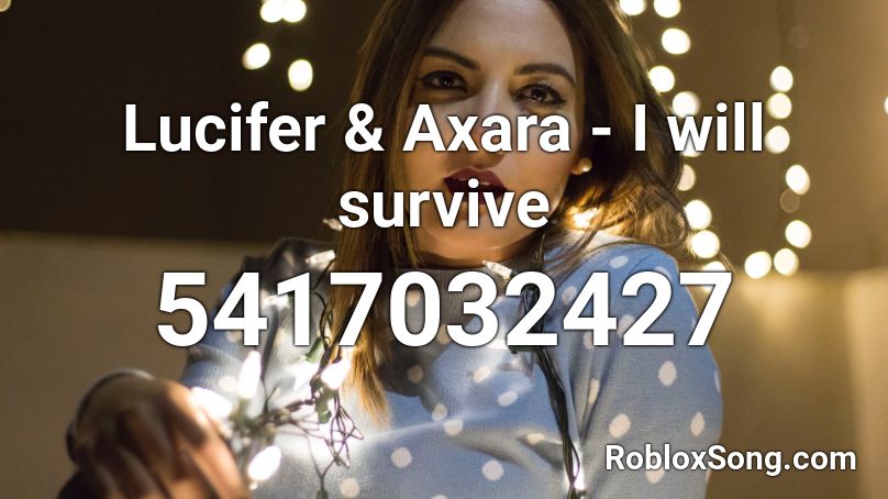 Lucifer & Axara - I will survive Roblox ID
